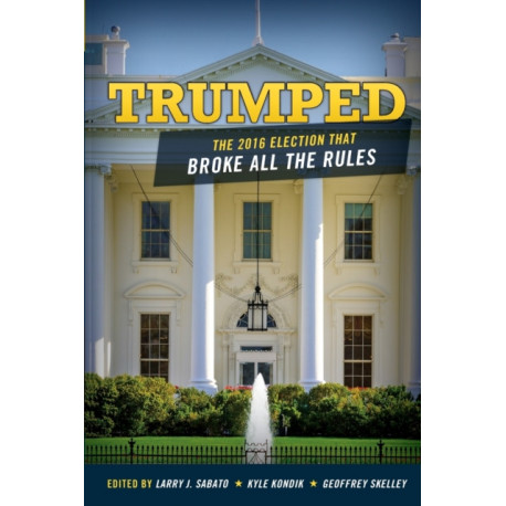Trumped: The 2016 Election That Broke All the Rules