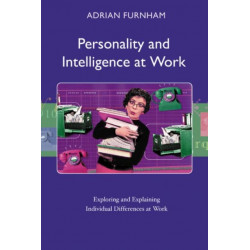 Personality and Intelligence at Work: Exploring and Explaining Individual Differences at Work
