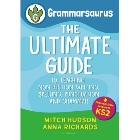 Grammarsaurus Key Stage 2: The Ultimate guide to teaching non-fiction writing, spelling, punctuation and grammar