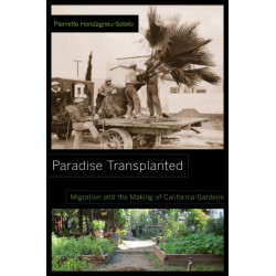 Paradise Transplanted: Migration and the Making of California Gardens
