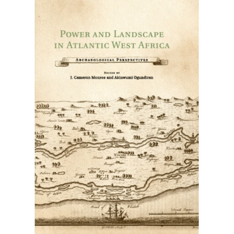 Power and Landscape in Atlantic West Africa: Archaeological Perspectives