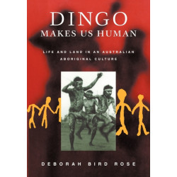 Dingo Makes Us Human: Life and Land in an Australian Aboriginal Culture