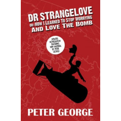 Dr Strangelove Or: How I Learned to Stop Worrying and Love the Bomb