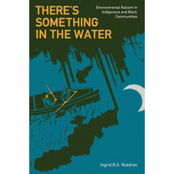 There's Something in the Water: Environmental Racism in Indigenous & Black Communities