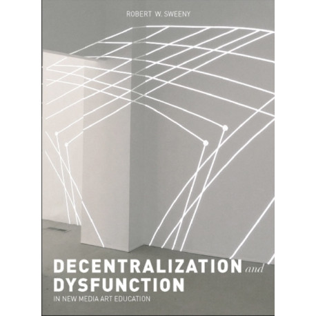 Dysfunction and Decentralization in New Media Art and Education