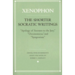 The Shorter Socratic Writings: "Apology of Socrates to the Jury," "Oeconomicus," and "Symposium"