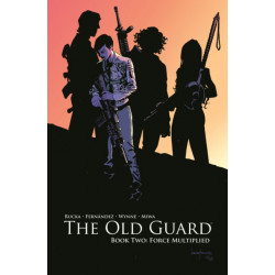 The Old Guard Book Two: Force Multiplied