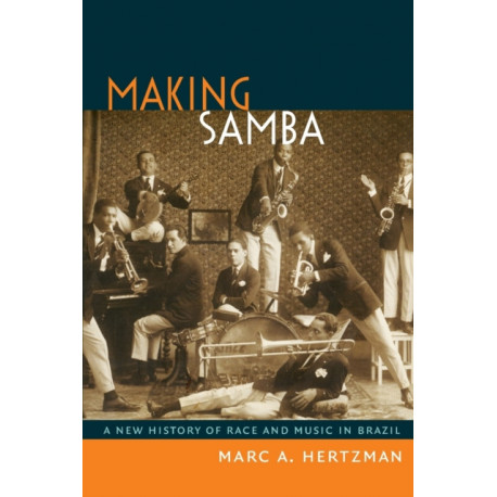 Making Samba: A New History of Race and Music in Brazil