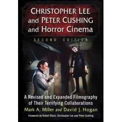Christopher Lee and Peter Cushing and Horror Cinema: A Revised and Expanded Filmography of Their Terrifying Collaborations, 2d ed.