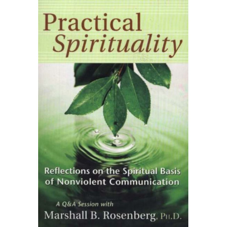 Practical Spirituality: The Spiritual Basis of Nonviolent Communication