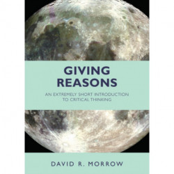 Giving Reasons: An Extremely Short Introduction to Critical Thinking