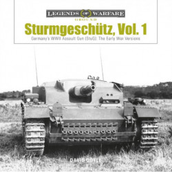 Sturmgeschutz: Germany's WWII Assault Gun (StuG), Vol.1: The Early War Versions