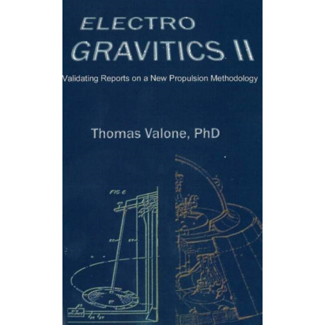 Electrogravitics II, 2nd Edition: Validating Reports on a New Propulsion Methodology