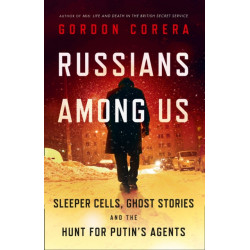 Russians Among Us: Sleeper Cells & the Hunt for Putin’s Agents
