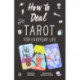How to Deal: Tarot for Everyday Life