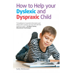 How to help your Dyslexic and Dyspraxic Child: A practical guide for parents