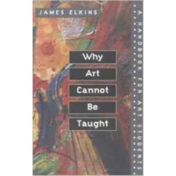 Why Art Cannot Be Taught: A Handbook for Art Students