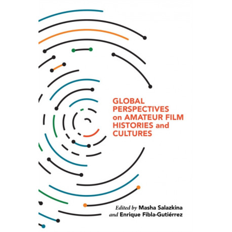 Global Perspectives on Amateur Film Histories and Cultures