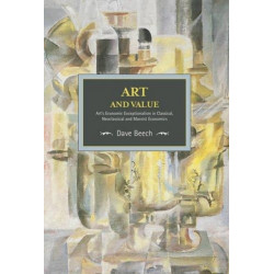 Art And Value: Art's Economic Exceptionalism In Classical, Neoclassical And Marxist Economics: Historical Materialism, Volume 94