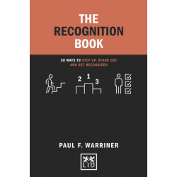 The Recognition Book: 50 ways to stand up, stand out and get recognized