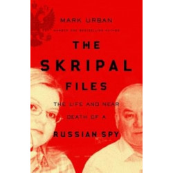The Skripal Files: Putin, Poison and the New Spy War