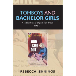 Tomboys and Bachelor Girls: A Lesbian History of Post–War Britain 1945–71