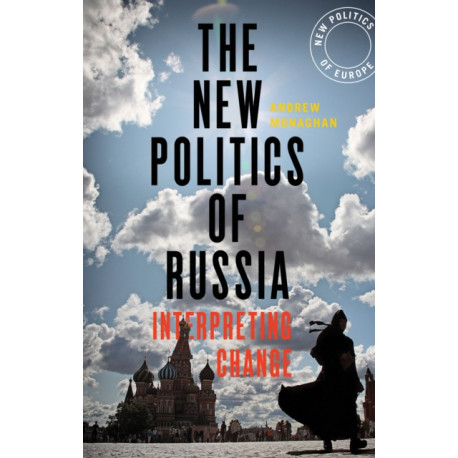 The New Politics of Russia: Interpreting Change