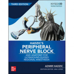 Hadzic's Peripheral Nerve Blocks and Anatomy for Ultrasound-Guided Regional Anesthesia
