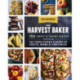 The Harvest Baker: 150 Sweet & Savory Recipes Celebrating the Fresh-Picked Flavors of Fruits, Herbs & Vegetables