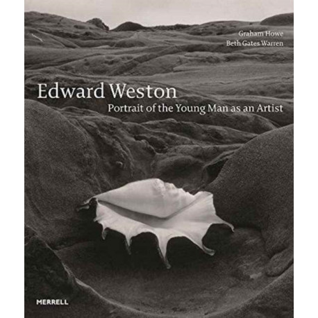 Edward Weston: Portrait of the Young Man as an Artist