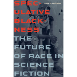 Speculative Blackness: The Future of Race in Science Fiction