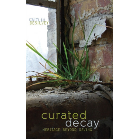 Curated Decay: Heritage Beyond Saving