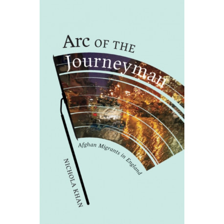 Arc of the Journeyman: Afghan Migrants in England