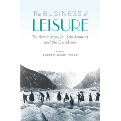 The Business of Leisure: Tourism History in Latin America and the Caribbean