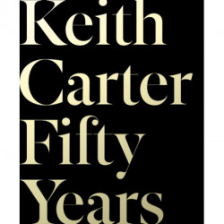 Keith Carter: Fifty Years