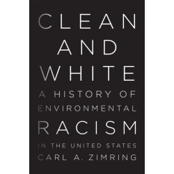 Clean and White: A History of Environmental Racism in the United States