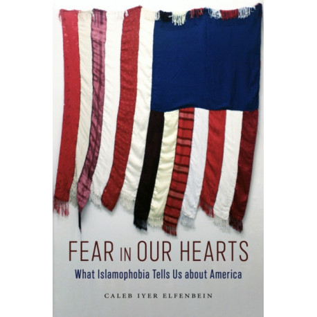 Fear in Our Hearts: What Islamophobia Tells Us About America