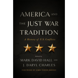 America and the Just War Tradition: A History of U.S. Conflicts