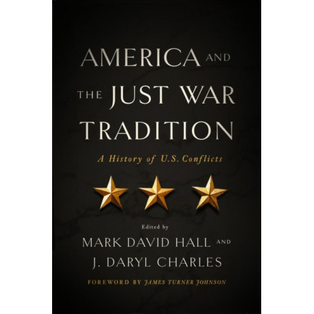 America and the Just War Tradition: A History of U.S. Conflicts