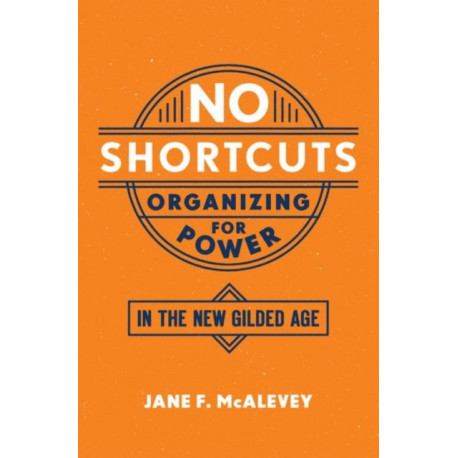 No Shortcuts: Organizing for Power in the New Gilded Age