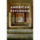 American Psychosis: How the Federal Government Destroyed the Mental Illness Treatment System