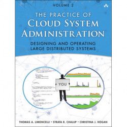 The Practice of Cloud System Administration, The: DevOps and SRE Practices for Web Services, Volume 2
