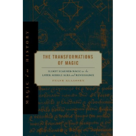 The Transformations of Magic: Illicit Learned Magic in the Later Middle Ages and Renaissance