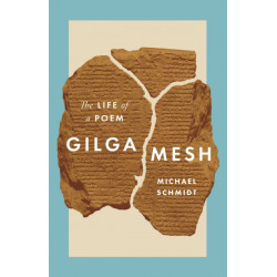 Gilgamesh: The Life of a Poem