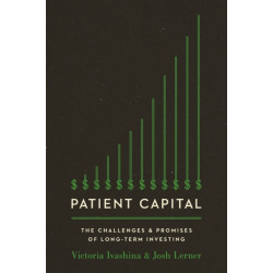 Patient Capital: The Challenges and Promises of Long-Term Investing