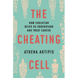 The Cheating Cell: How Evolution Helps Us Understand and Treat Cancer