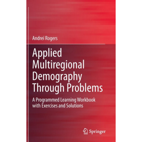 Applied Multiregional Demography Through Problems: A Programmed Learning Workbook with Exercises and Solutions