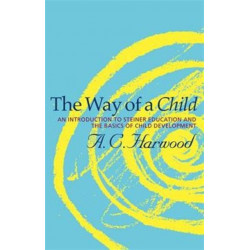 The Way of a Child: An Introduction to Steiner Education and the Basics of Child Development