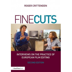 Fine Cuts: Interviews on the Practice of European Film Editing: Interviews on the Practice of European Film Editing