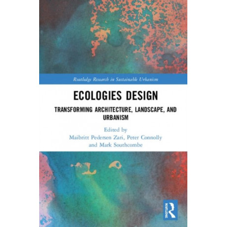 Ecologies Design: Transforming Architecture, Landscape, and Urbanism